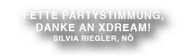 Fette Partystimmung, danke an XDREAM
