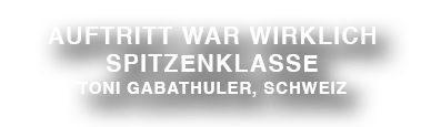 Auftritt war wirklich Spitzenklasse
